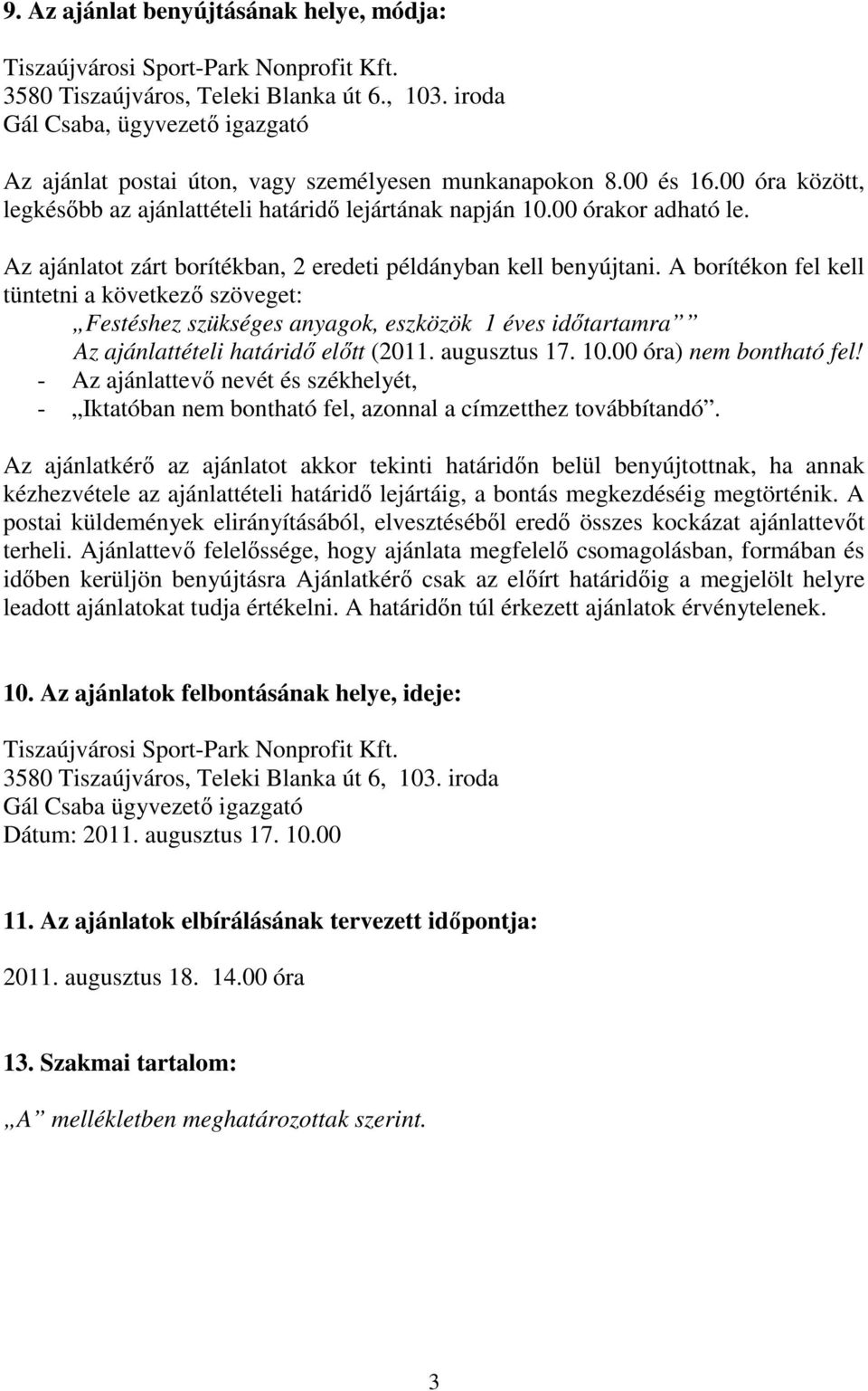Az ajánlatot zárt borítékban, 2 eredeti példányban kell benyújtani.