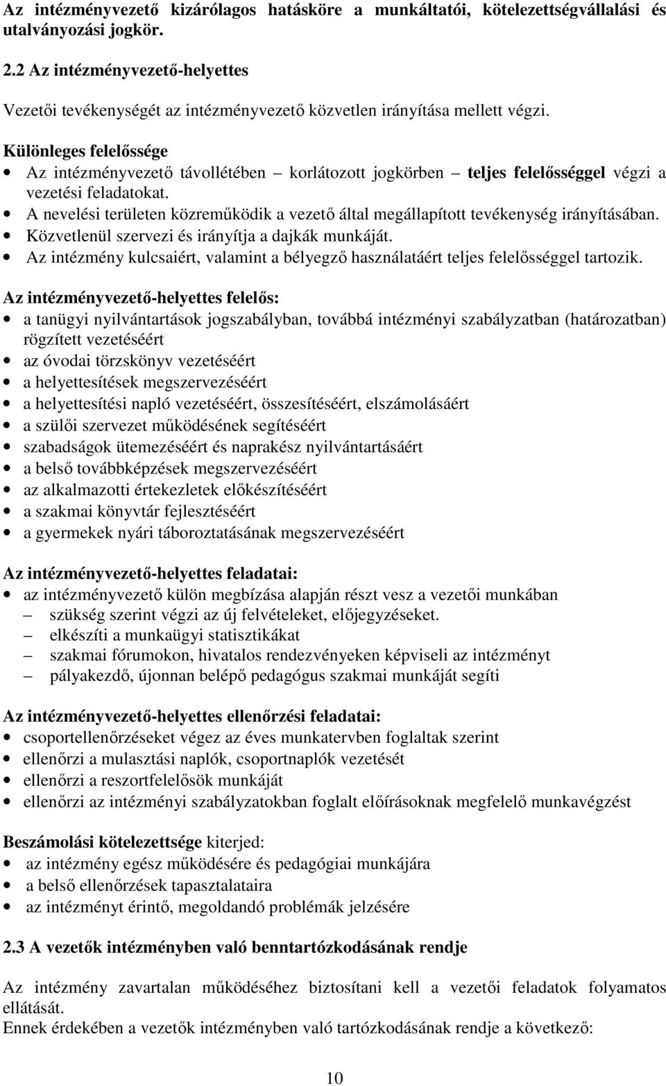 Különleges felelőssége Az intézményvezető távollétében korlátozott jogkörben teljes felelősséggel végzi a vezetési feladatokat.