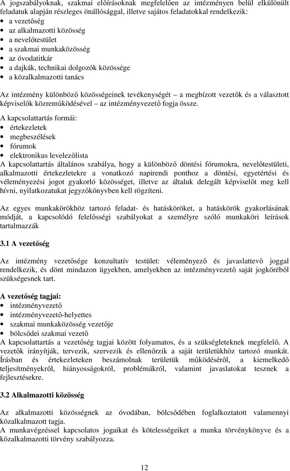 és a választott képviselők közreműködésével az intézményvezető fogja össze.