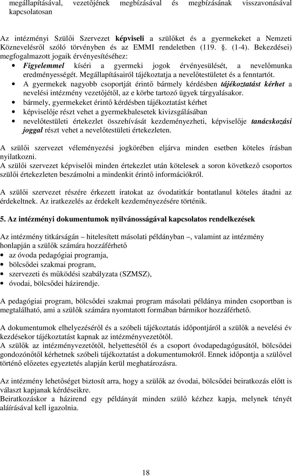 Megállapításairól tájékoztatja a nevelőtestületet és a fenntartót.