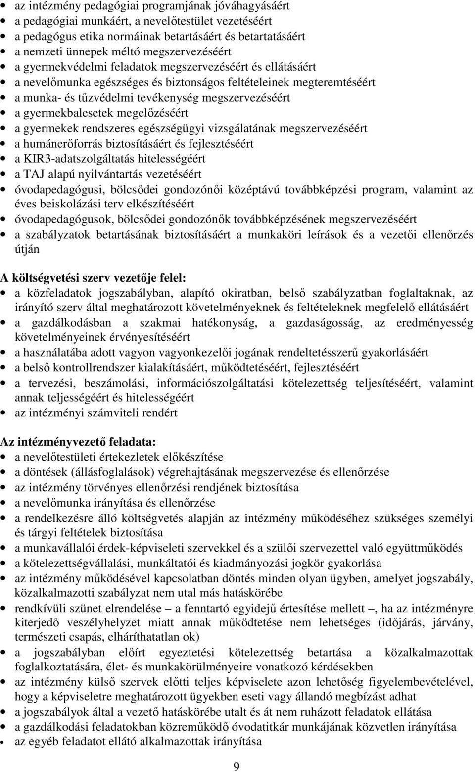 gyermekbalesetek megelőzéséért a gyermekek rendszeres egészségügyi vizsgálatának megszervezéséért a humánerőforrás biztosításáért és fejlesztéséért a KIR3-adatszolgáltatás hitelességéért a TAJ alapú