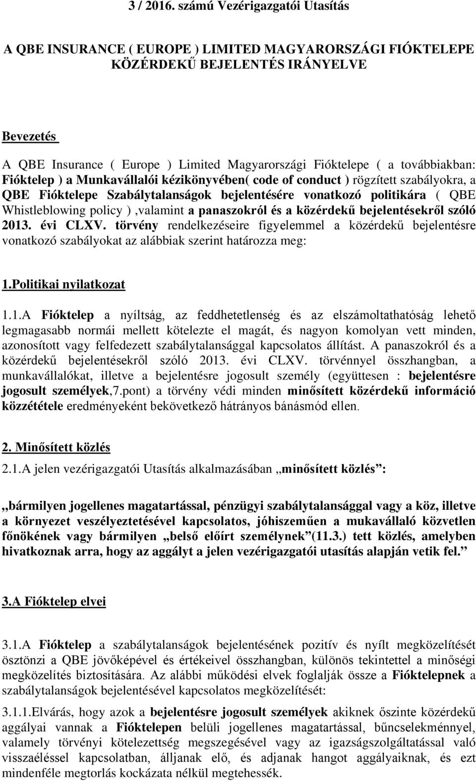 továbbiakban: Fióktelep ) a Munkavállalói kézikönyvében( code of conduct ) rögzített szabályokra, a QBE Fióktelepe Szabálytalanságok bejelentésére vonatkozó politikára ( QBE Whistleblowing policy