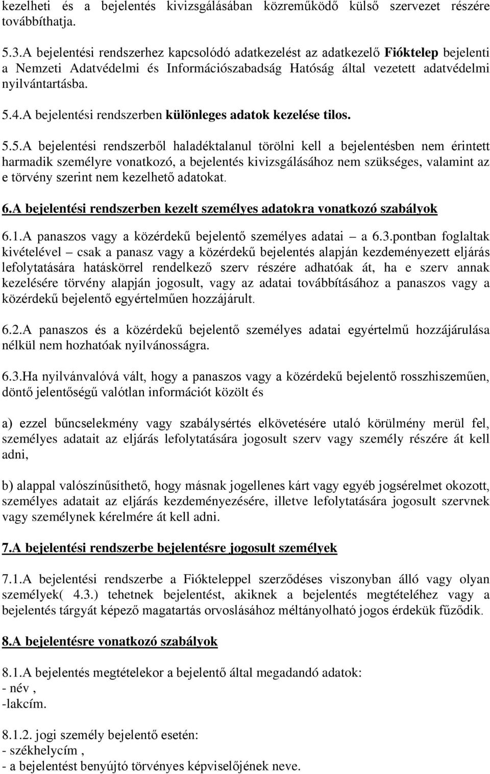 A bejelentési rendszerben különleges adatok kezelése tilos. 5.
