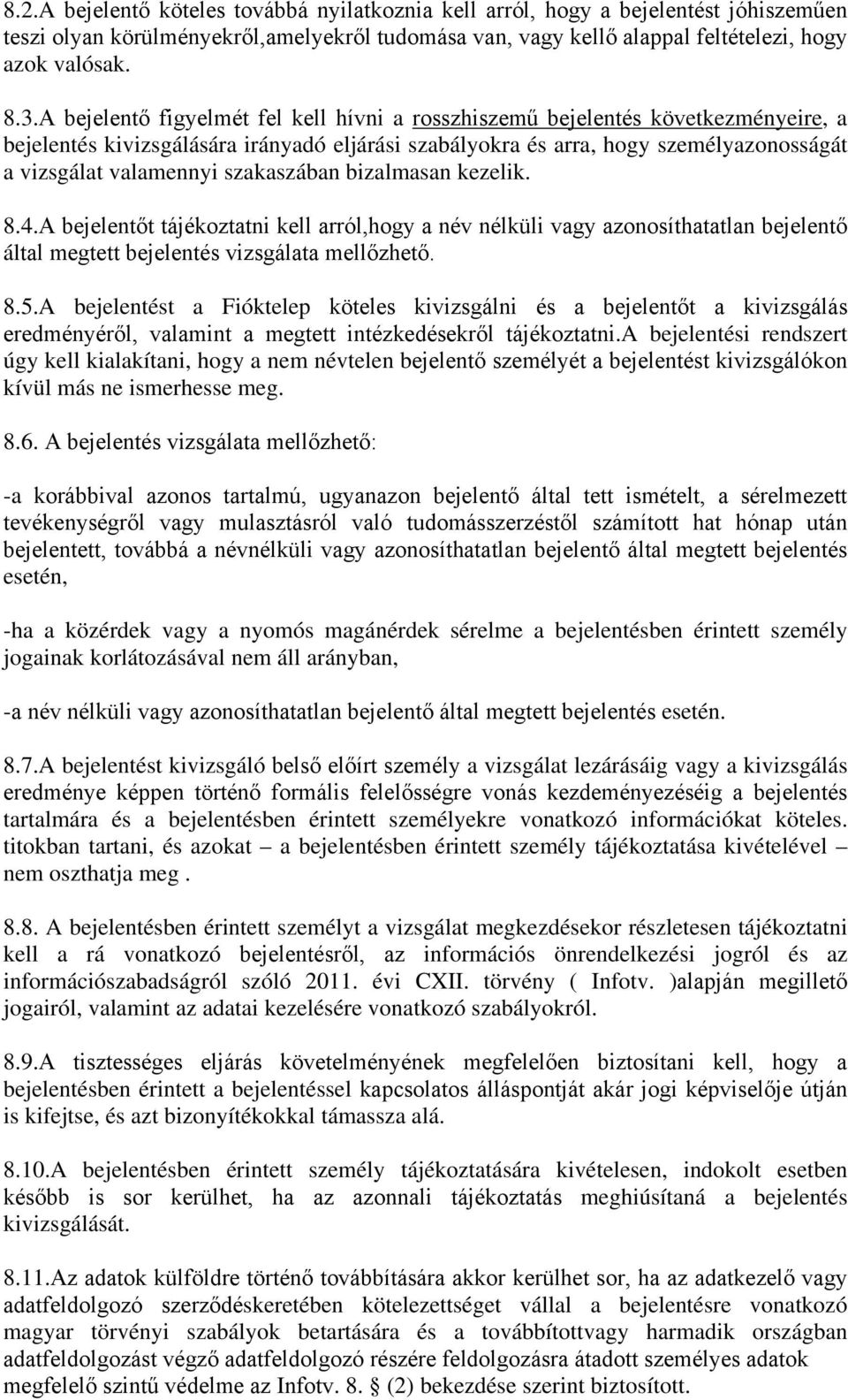 szakaszában bizalmasan kezelik. 8.4.A bejelentőt tájékoztatni kell arról,hogy a név nélküli vagy azonosíthatatlan bejelentő által megtett bejelentés vizsgálata mellőzhető. 8.5.
