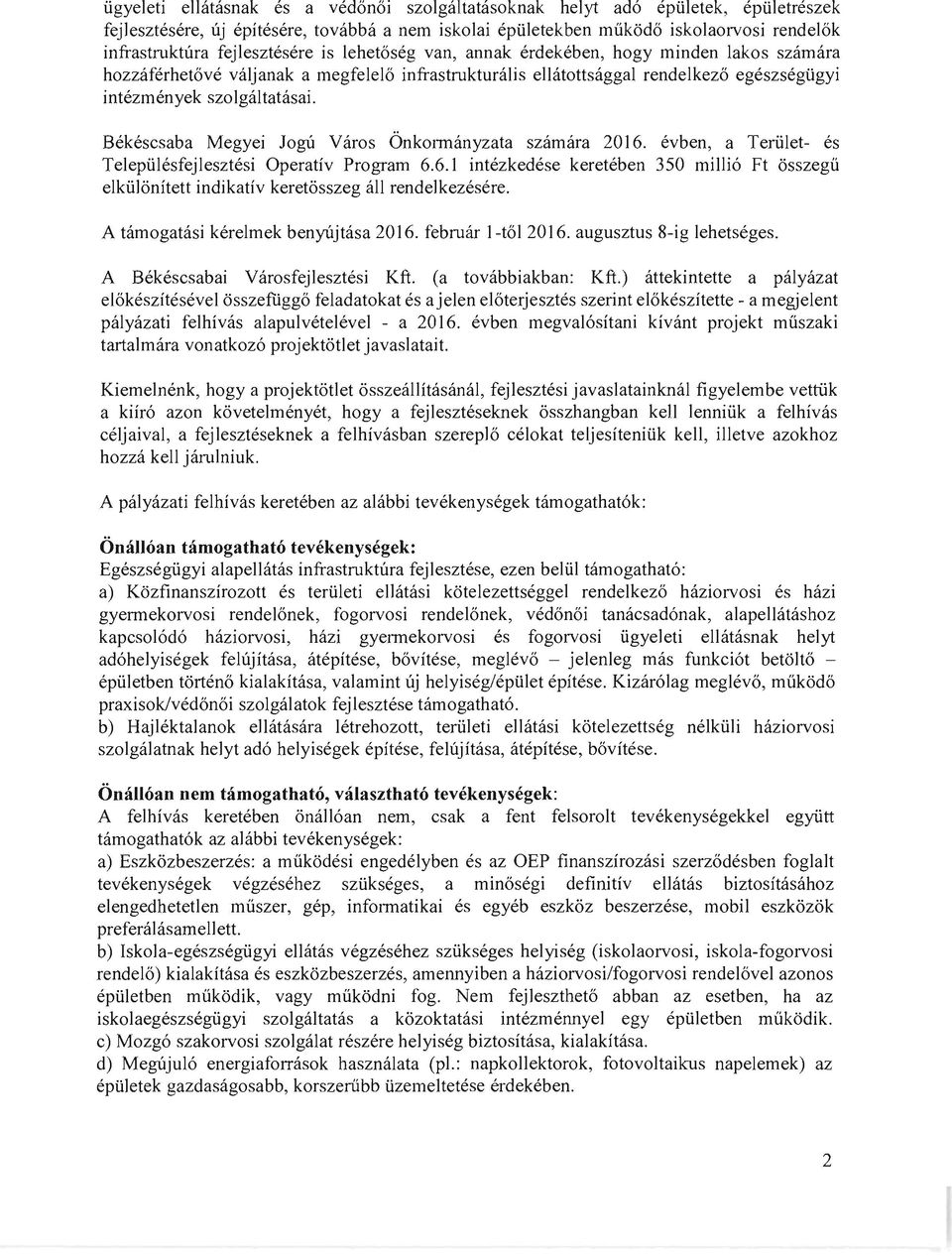 Bekescsaba Megyei Jogu Yaros Onkormanyzata szamara 2016. evben, a Teriilet- es Telepiilesfejlesztesi Operativ Program 6.6.1 intezkedese kereteben 350 milli6 Ft 6sszegii elkiilonitett indikativ keretosszeg all rendelkezesere.