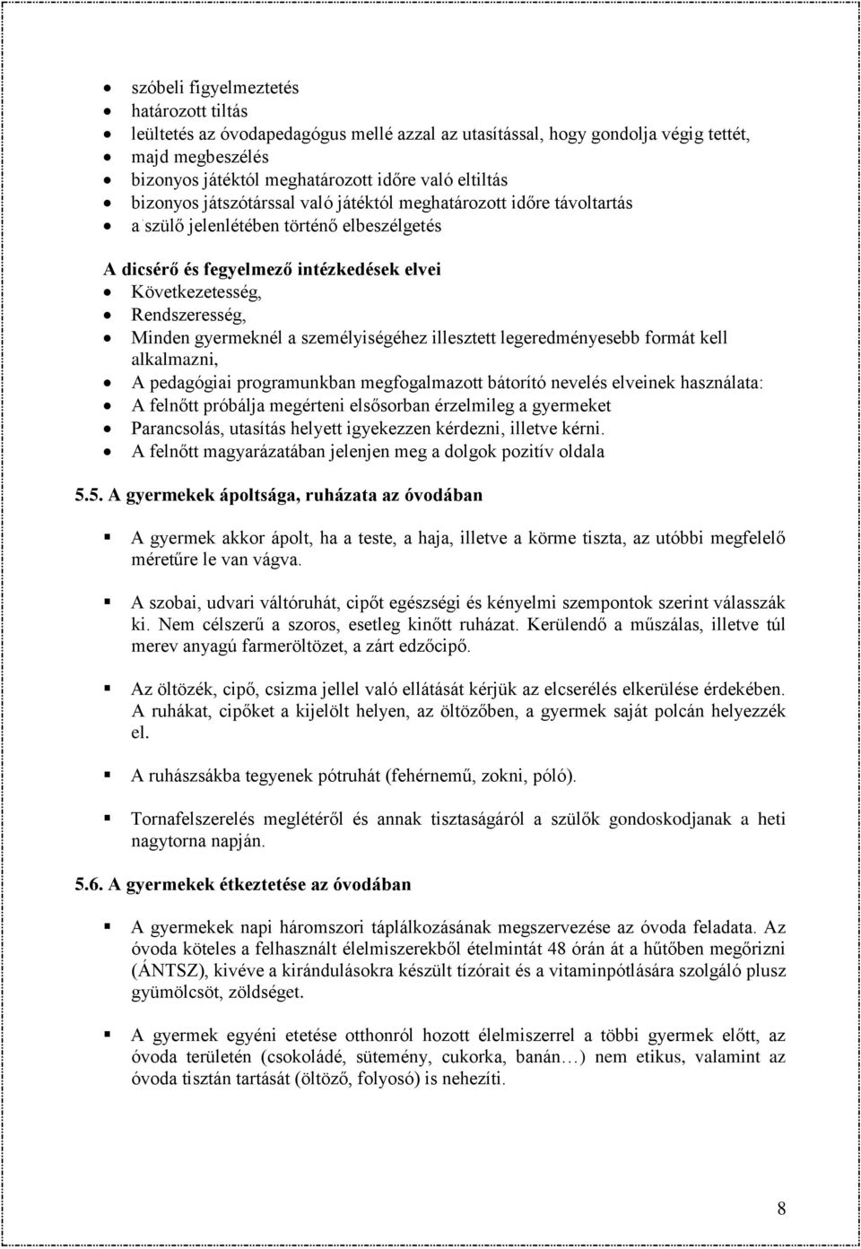 gyermeknél a személyiségéhez illesztett legeredményesebb formát kell alkalmazni, A pedagógiai programunkban megfogalmazott bátorító nevelés elveinek használata: A felnőtt próbálja megérteni