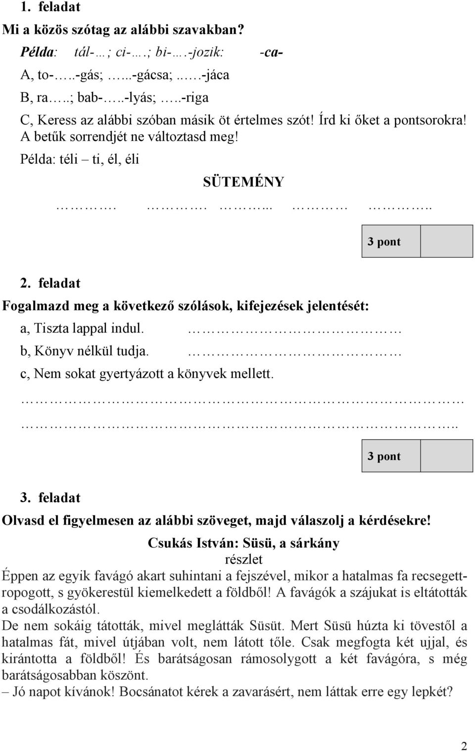 b, Könyv nélkül tudja. c, Nem sokat gyertyázott a könyvek mellett. 3. feladat Olvasd el figyelmesen az alábbi szöveget, majd válaszolj a kérdésekre!