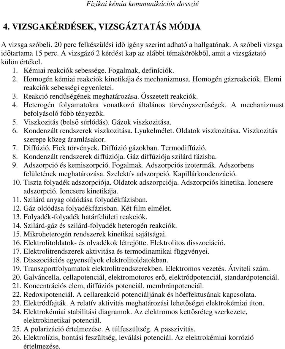 Homogén gázreakciók. Elemi reakciók sebességi egyenletei. 3. Reakció rendőségének meghatározása. Összetett reakciók. 4. Heterogén folyamatokra vonatkozó általános törvényszerőségek.