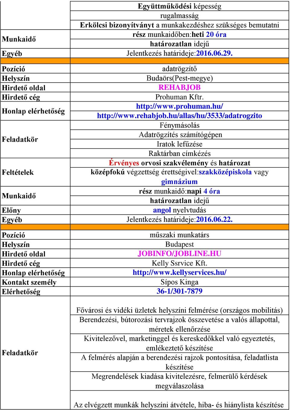 hu/allas/hu/3533/adatrogzito Fénymásolás Adatrögzítés számítógépen Iratok lefűzése Raktárban címkézés Érvényes orvosi szakvélemény és határozat középfokú végzettség érettségivel:szakközépiskola vagy