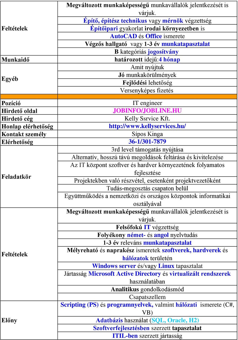idejű:4 hónap Amit nyújtuk Jó munkakörülmények Fejlődési lehetőség Versenyképes fizetés IT engineer JOBINFO/JOBLINE.