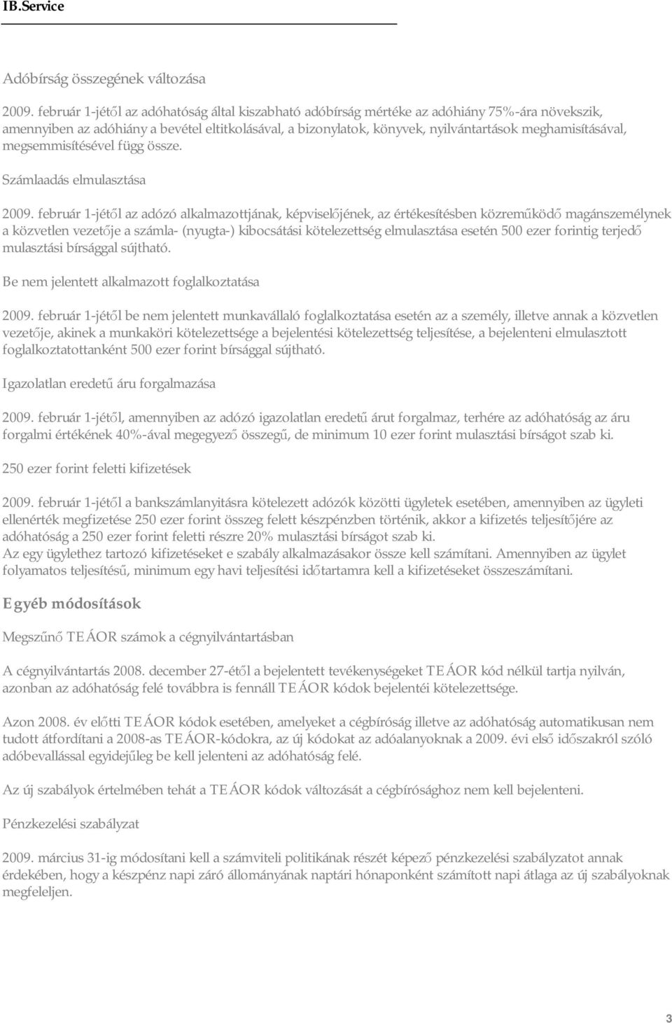 meghamisításával, megsemmisítésével függ össze. Számlaadás elmulasztása 2009.
