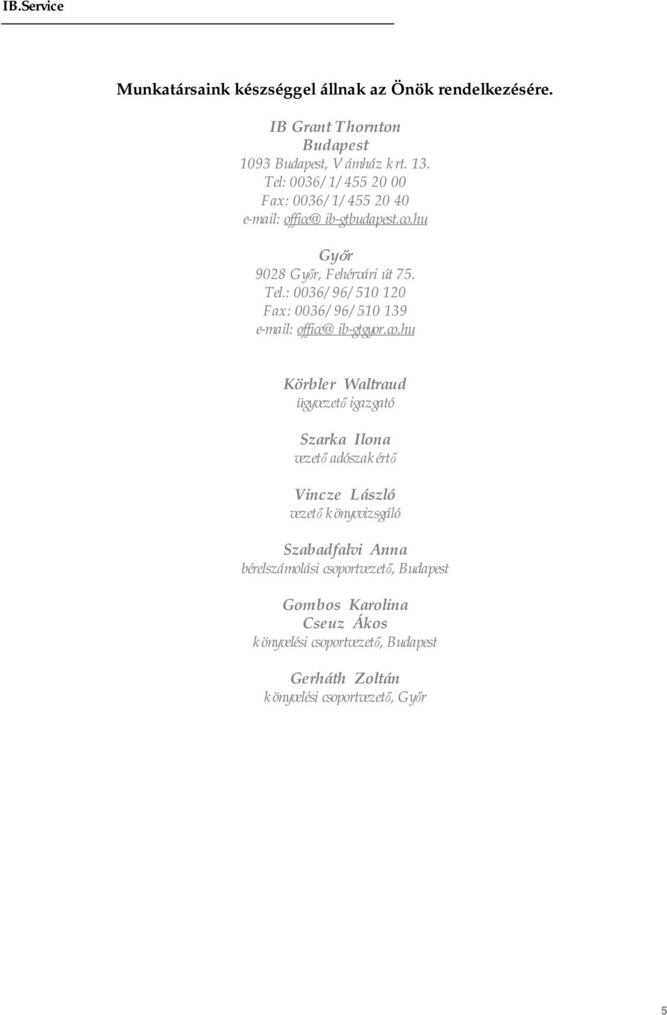 : 0036/96/510 120 Fax: 0036/96/510 139 e-mail: office@ib-gtgyor.co.