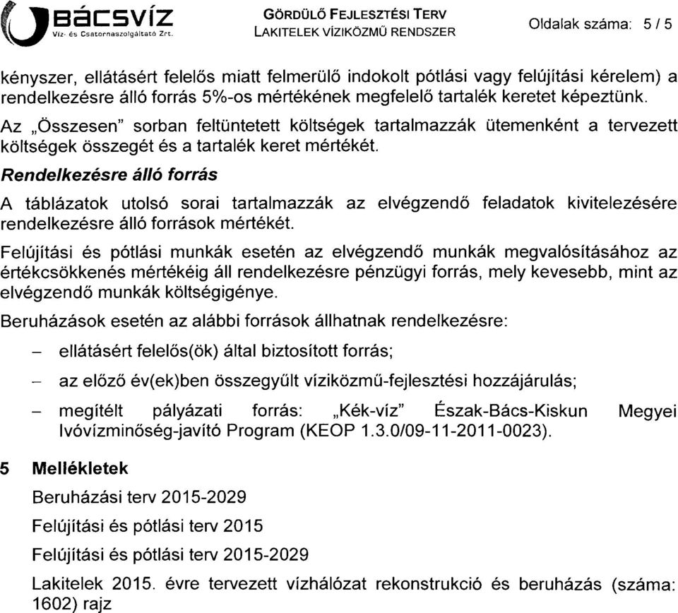 Az Összesen sorban feltüntetett költségek tartalmazzák ütemenként a tervezett költségek összegét és a tartalék keret mértékét.