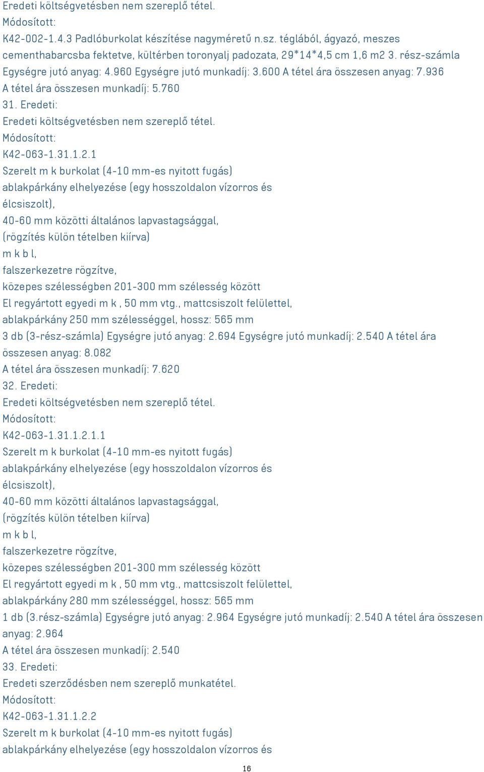 K42-063-1.31.1.2.1 Szerelt m k burkolat (4-10 mm-es nyitott fugás) ablakpárkány elhelyezése (egy hosszoldalon vízorros és élcsiszolt), 40-60 mm közötti általános lapvastagsággal, (rögzítés külön
