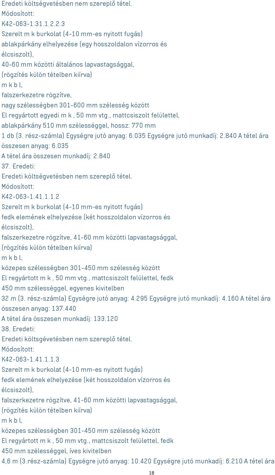 2.3 Szerelt m k burkolat (4-10 mm-es nyitott fugás) ablakpárkány elhelyezése (egy hosszoldalon vízorros és élcsiszolt), 40-60 mm közötti általános lapvastagsággal, (rögzítés külön tételben kiírva) m