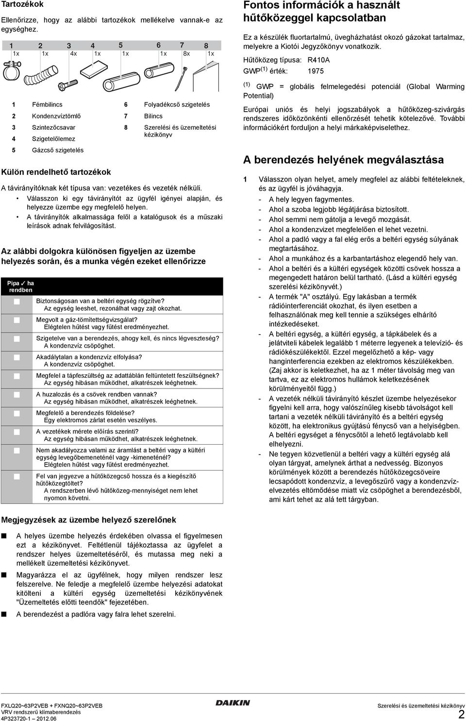 távirányítóknak két típusa van: vezetékes és vezeték nélküli. Válasszon ki egy távirányítót az ügyfél igényei alapján, és helyezze üzembe egy megfelelő helyen.