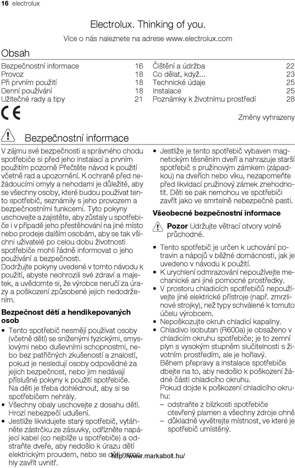 com Bezpečnostní informace 16 Provoz 18 Při prvním použití 18 Denní používání 18 Užitečné rady a tipy 21 Bezpečnostní informace V zájmu své bezpečnosti a správného chodu spotřebiče si před jeho
