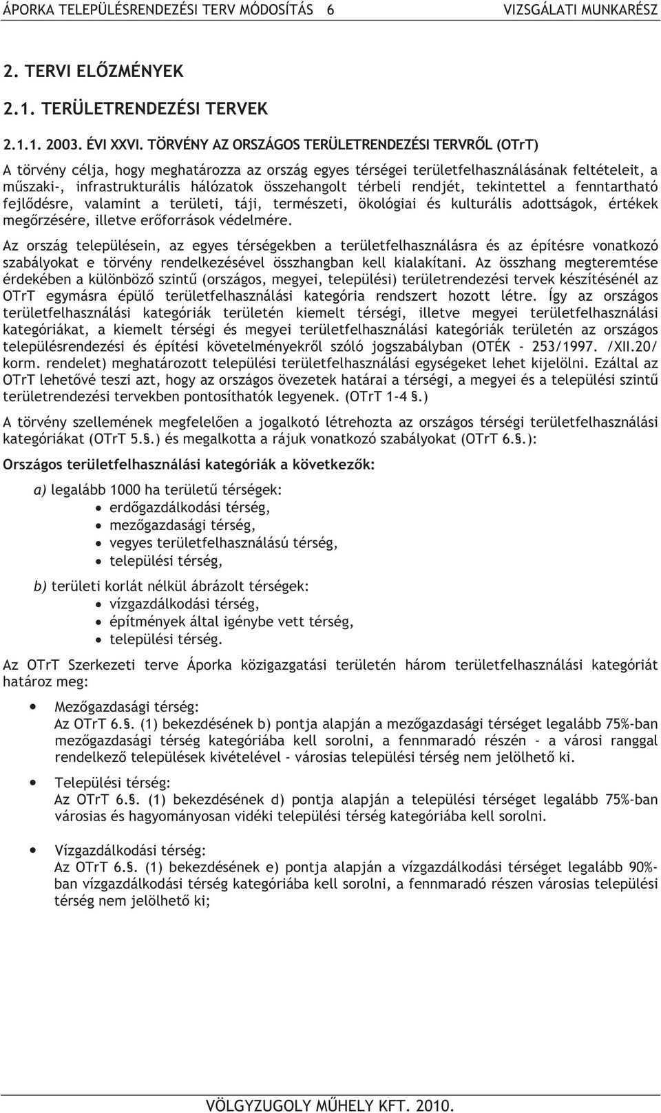 összehangolt térbeli rendjét, tekintettel a fenntartható fejl désre, valamint a területi, táji, természeti, ökológiai és kulturális adottságok, értékek meg rzésére, illetve er források védelmére.