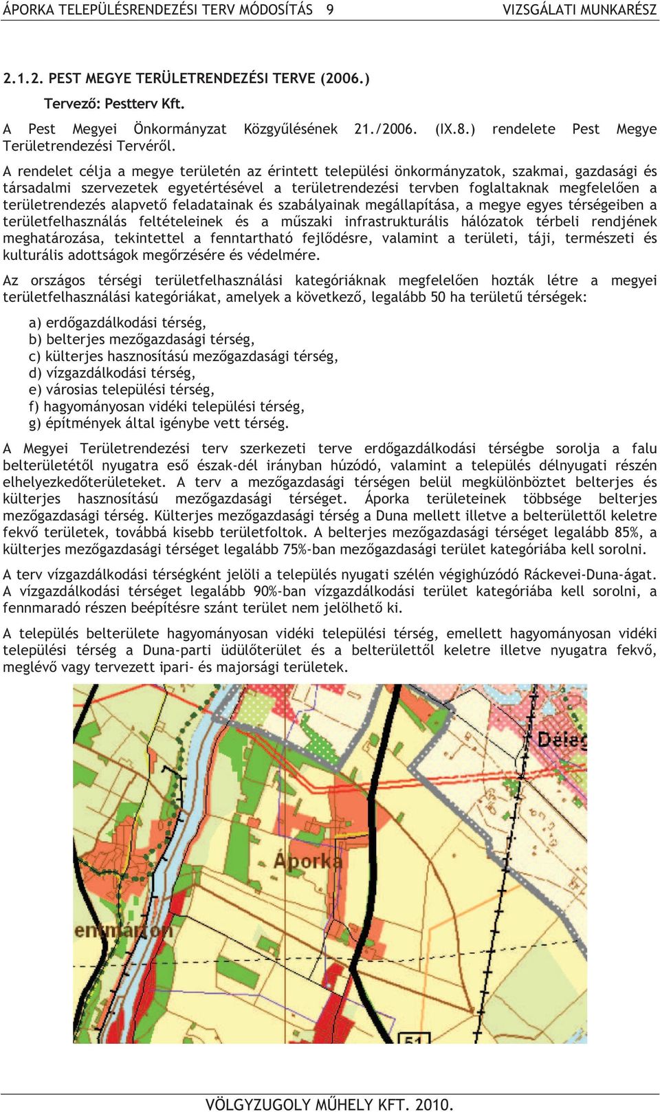 A rendelet célja a megye területén az érintett települési önkormányzatok, szakmai, gazdasági és társadalmi szervezetek egyetértésével a területrendezési tervben foglaltaknak megfelel en a