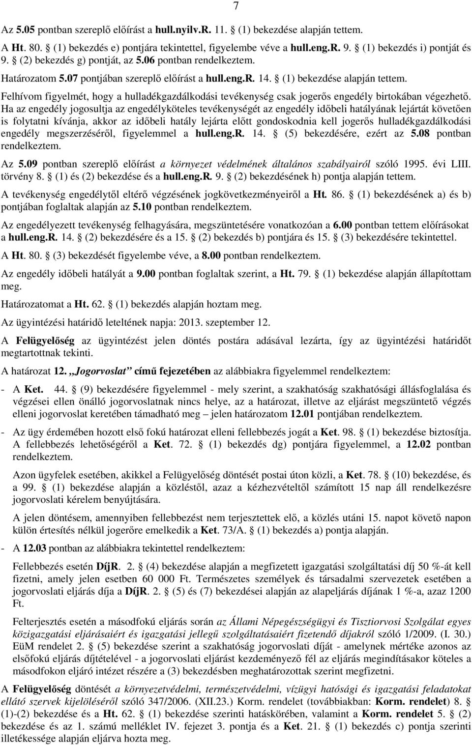 Felhívom figyelmét, hogy a hulladékgazdálkodási tevékenység csak jogerıs engedély birtokában végezhetı.