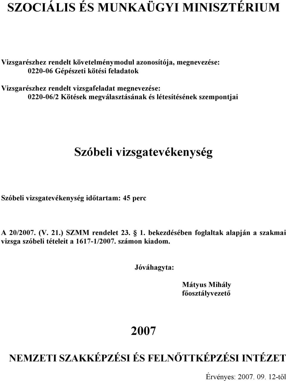 Szóbeli vizsgatevékenység időtartam: 45 perc A 20/2007. (V. 21.) SZMM rendelet 23. 1.