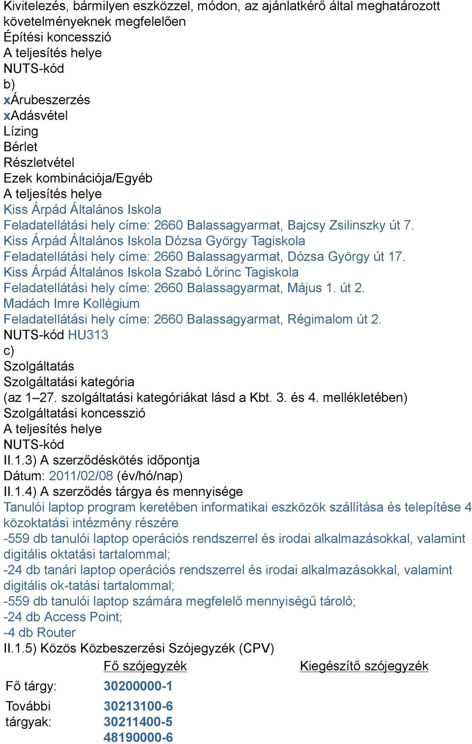 Kiss Árpád Általános Iskola Dózsa György Tagiskola Feladatellátási hely címe: 2660 Balassagyarmat, Dózsa György út 17.