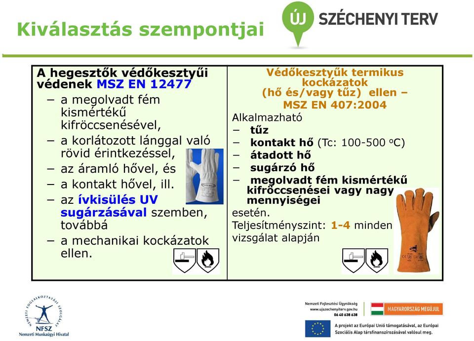 az ívkisülés UV sugárzásával szemben, továbbá a mechanikai kockázatok ellen.