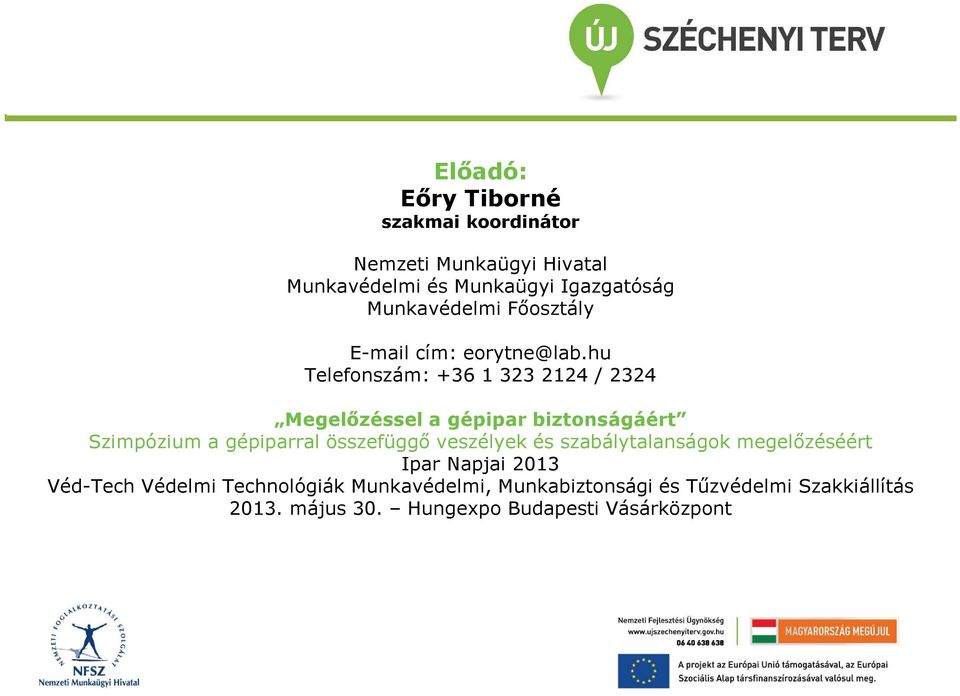 hu Telefonszám: +36 1 323 2124 / 2324 Megelőzéssel a gépipar biztonságáért Szimpózium a gépiparral összefüggő