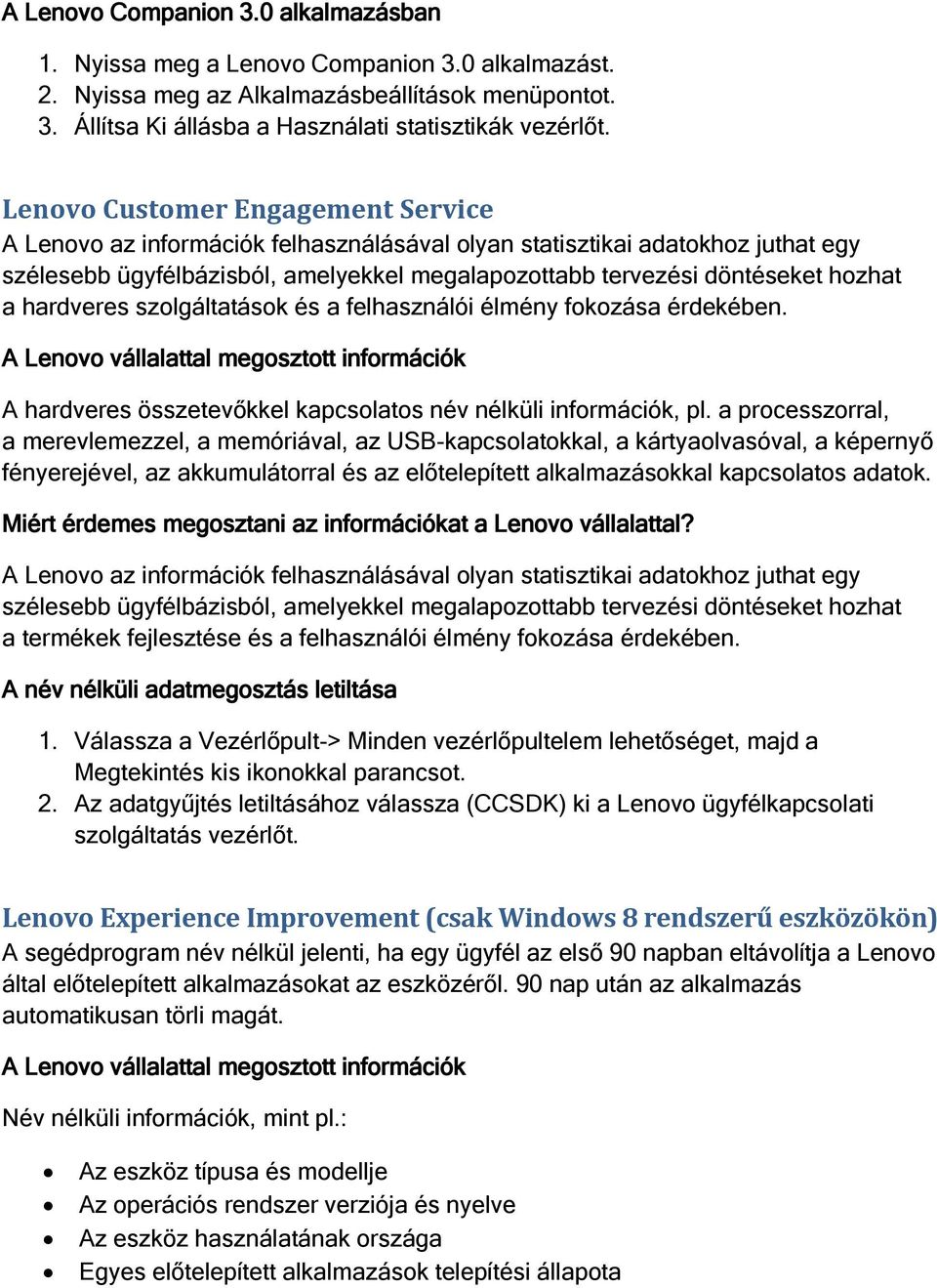 hardveres szolgáltatások és a felhasználói élmény fokozása érdekében. A hardveres összetevőkkel kapcsolatos név nélküli információk, pl.
