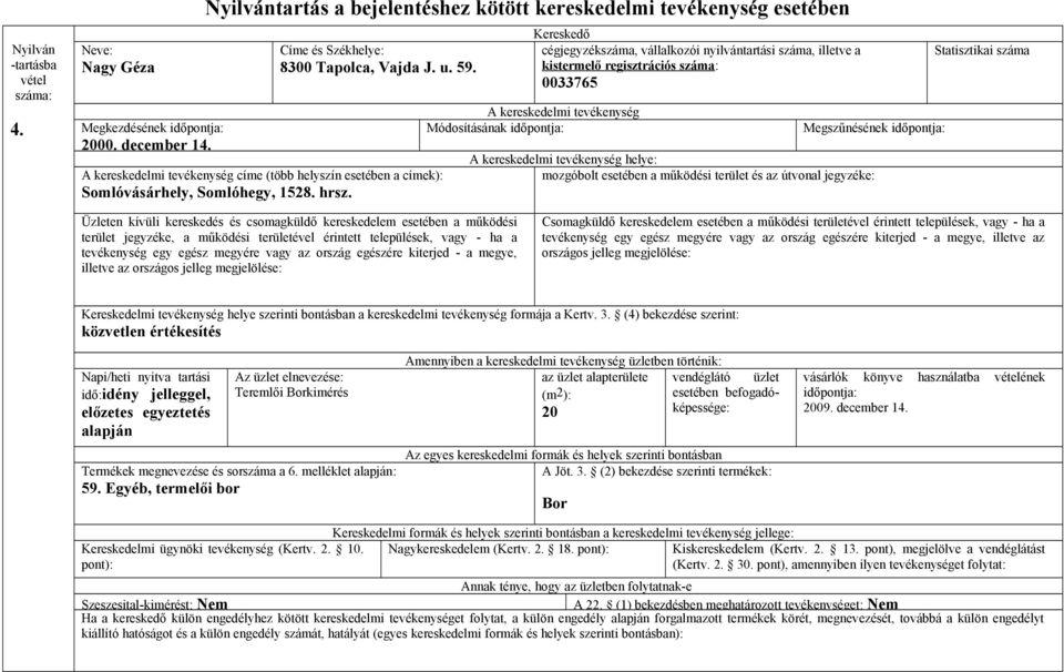 kistermelő regisztrációs 0033765 Módosításának Megszűnésének helye: illetve az közvetlen értékesítés idő:idény jelleggel,