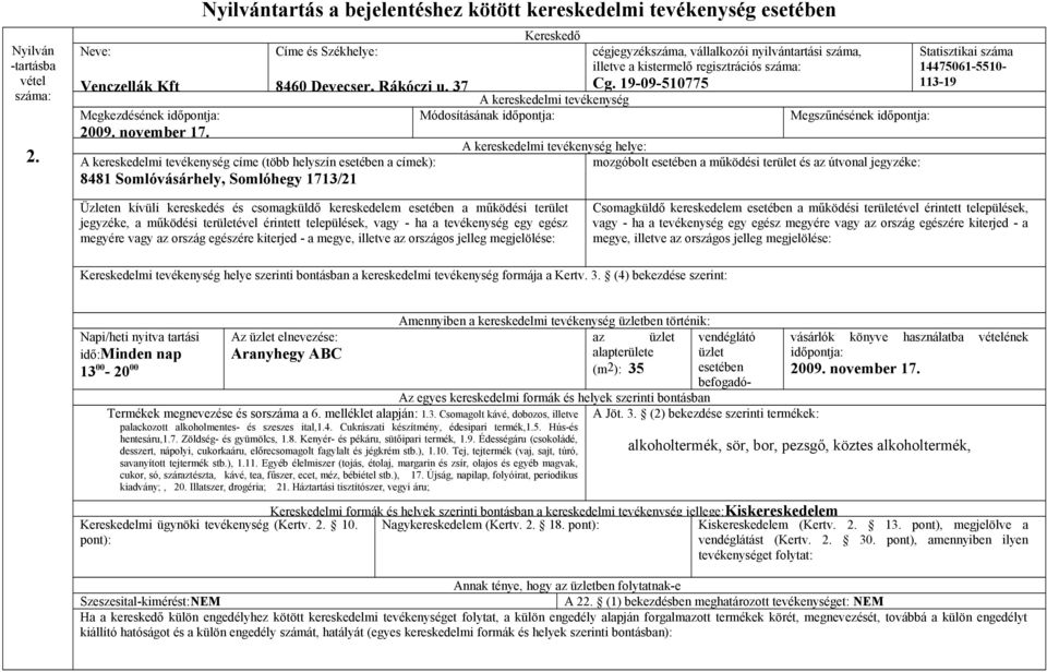 19-09-510775 Módosításának Megszűnésének helye: 14475061-5510- 113-19 terület jegyzéke, a működési területével érintett települések, vagy - ha a tevékenység egy egész megyére vagy az ország egészére