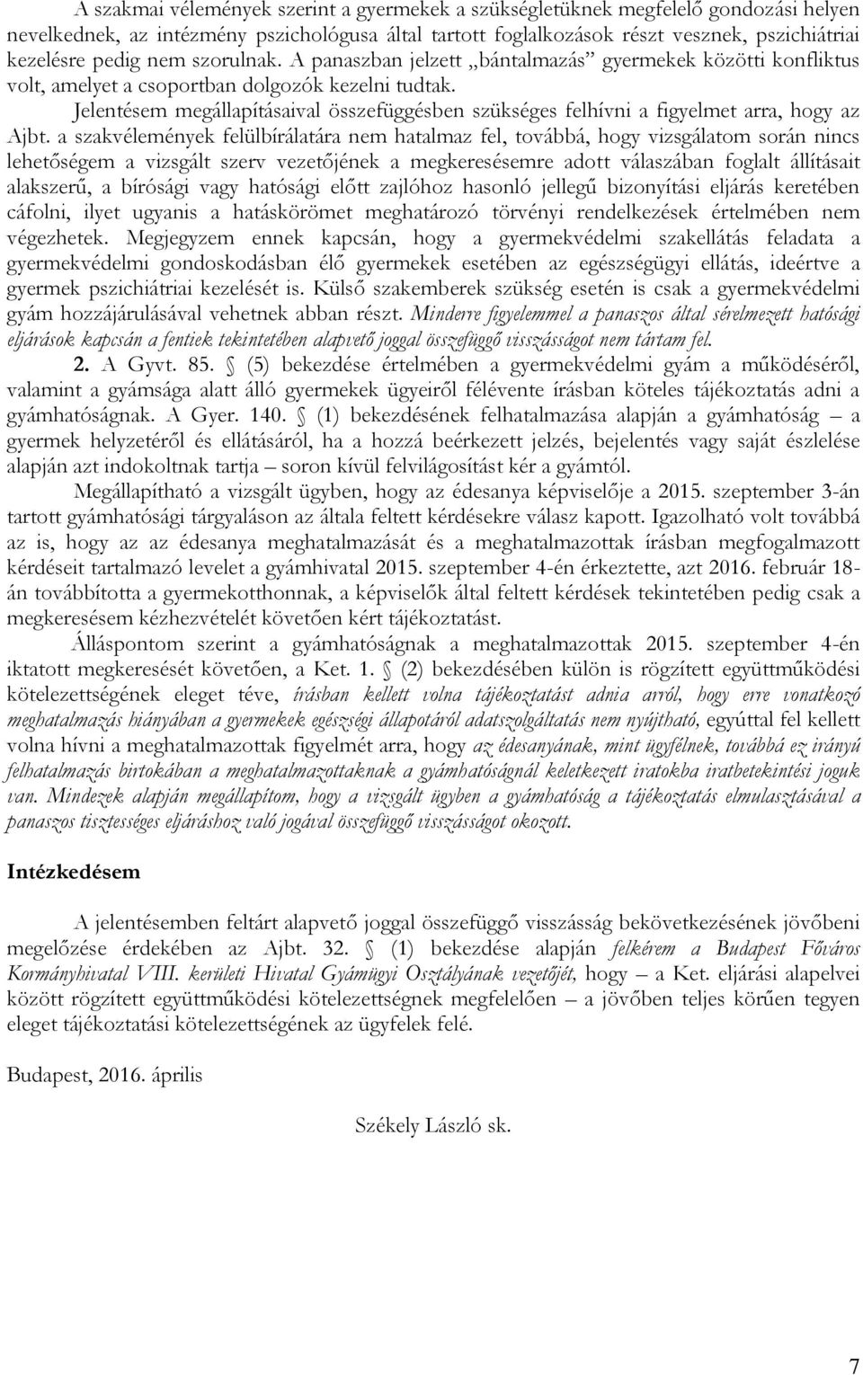 Jelentésem megállapításaival összefüggésben szükséges felhívni a figyelmet arra, hogy az Ajbt.