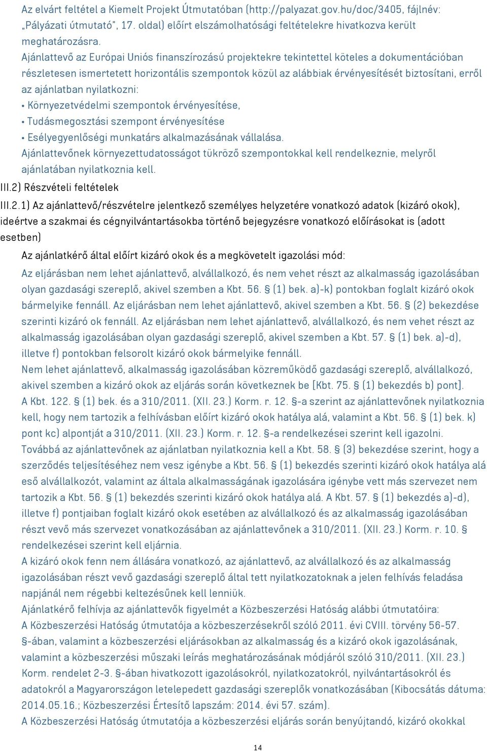 ajánlatban nyilatkozni: Környezetvédelmi szempontok érvényesítése, Tudásmegosztási szempont érvényesítése Esélyegyenlőségi munkatárs alkalmazásának vállalása.