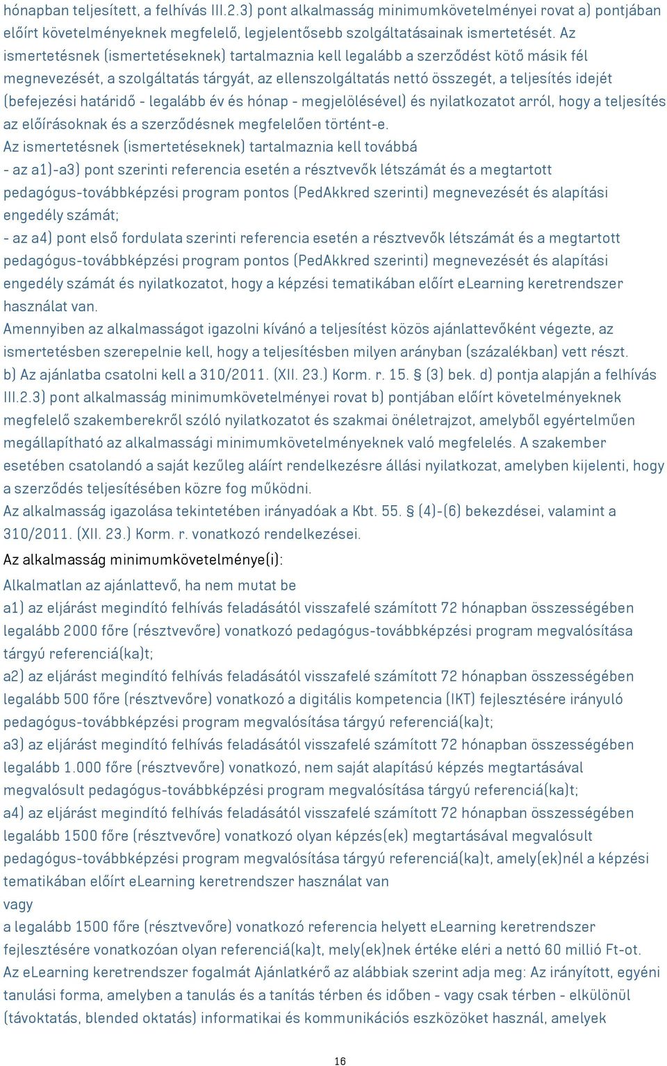 határidő - legalább év és hónap - megjelölésével) és nyilatkozatot arról, hogy a teljesítés az előírásoknak és a szerződésnek megfelelően történt-e.
