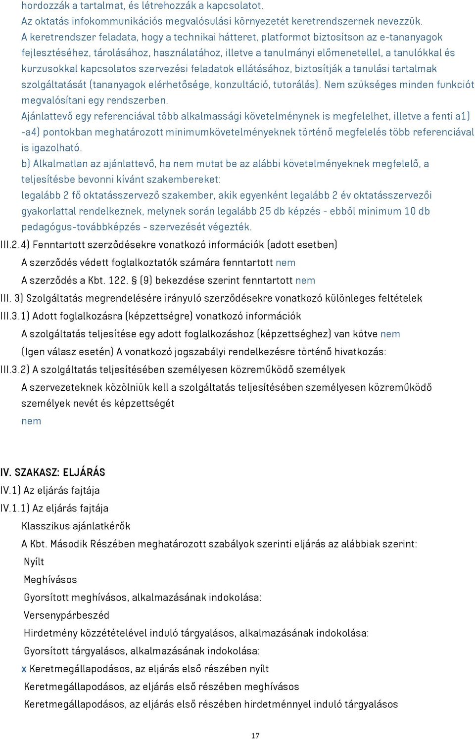 kapcsolatos szervezési feladatok ellátásához, biztosítják a tanulási tartalmak szolgáltatását (tananyagok elérhetősége, konzultáció, tutorálás).