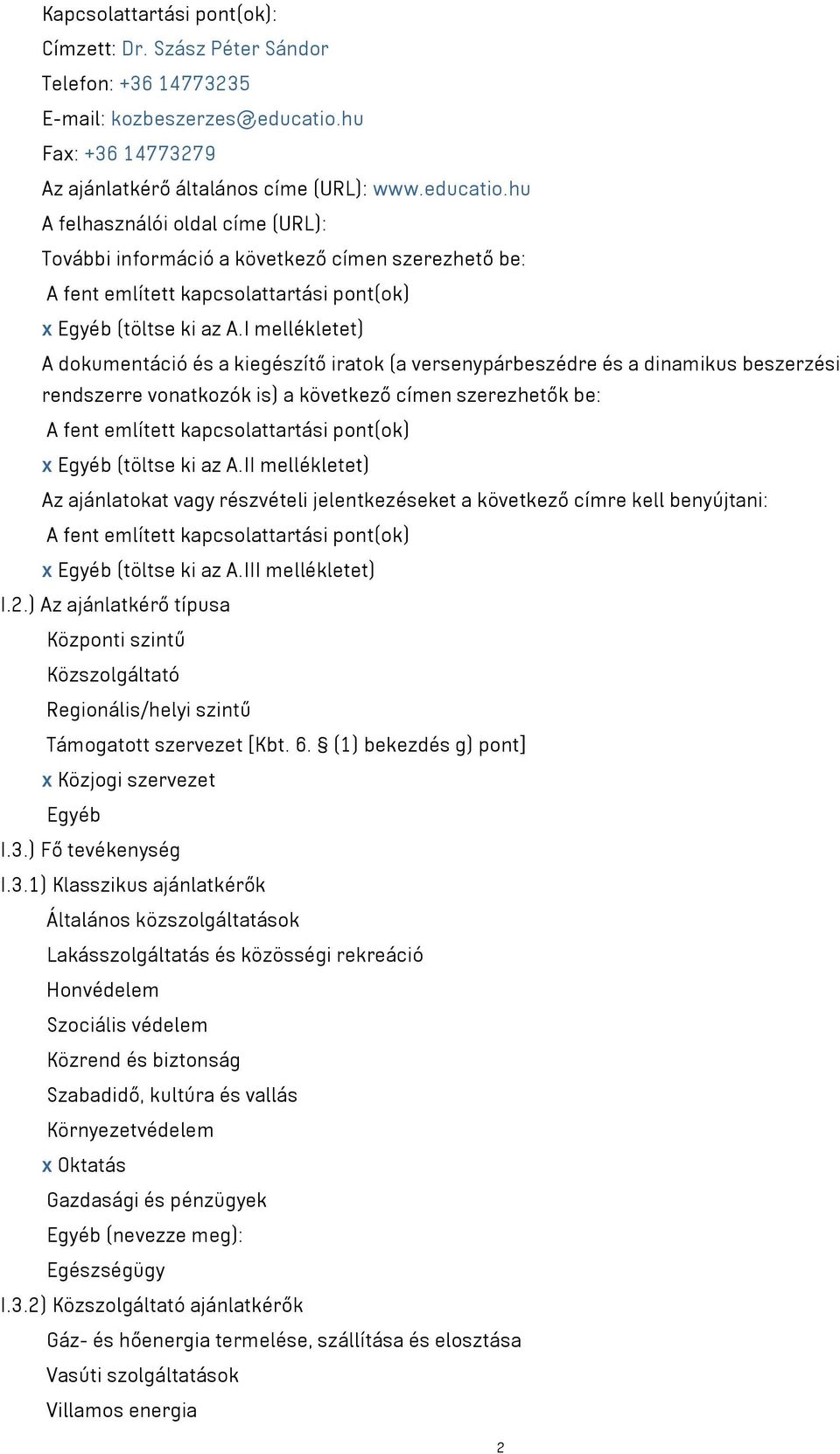 hu A felhasználói oldal címe (URL): További információ a következő címen szerezhető be: A fent említett kapcsolattartási pont(ok) x Egyéb (töltse ki az A.