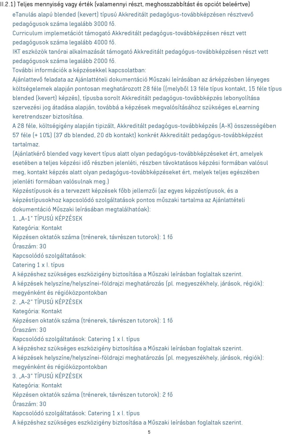 IKT eszközök tanórai alkalmazását támogató Akkreditált pedagógus-továbbképzésen részt vett pedagógusok száma legalább 2000 fő.