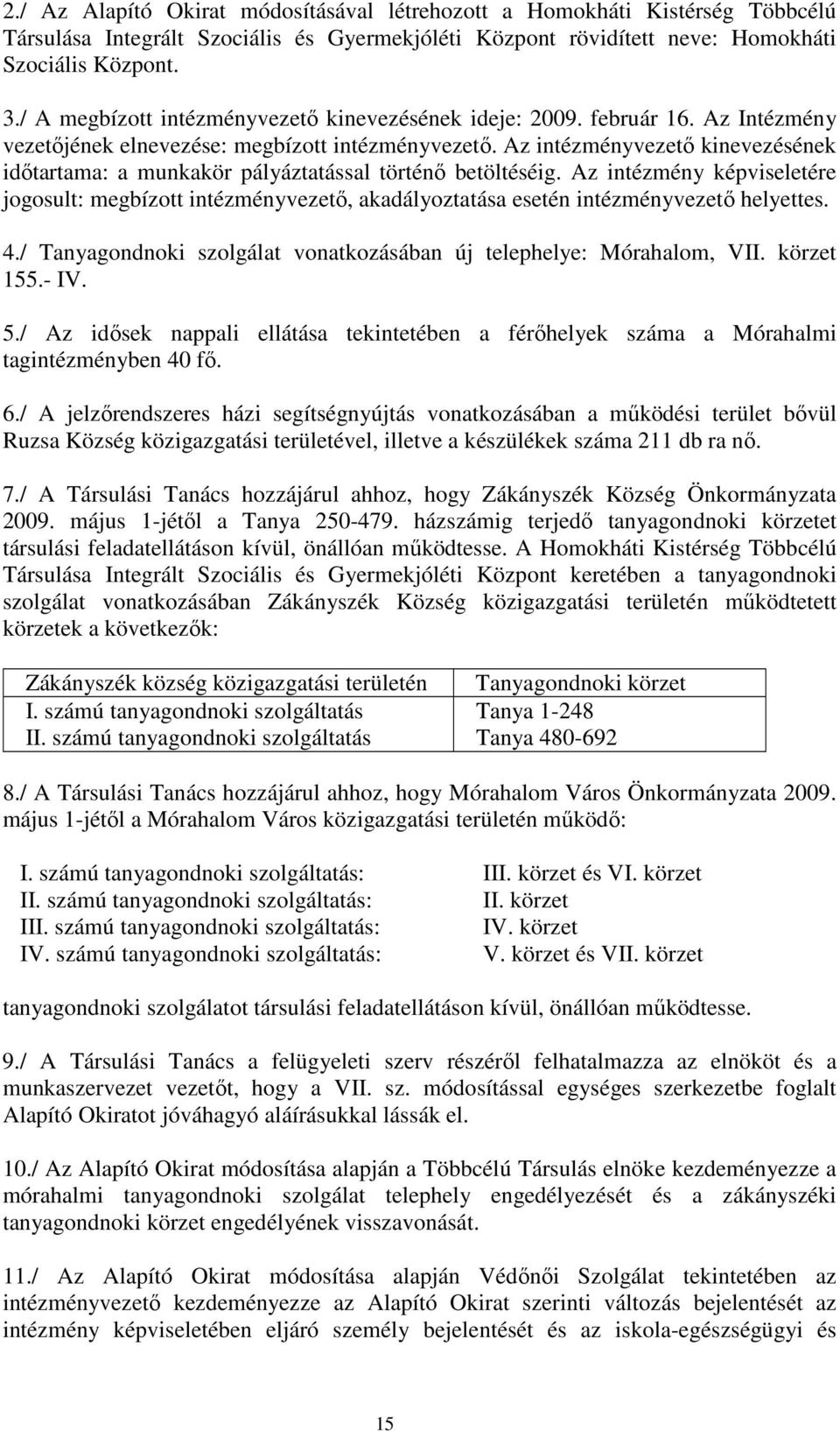 Az intézményvezetı kinevezésének idıtartama: a munkakör pályáztatással történı betöltéséig.