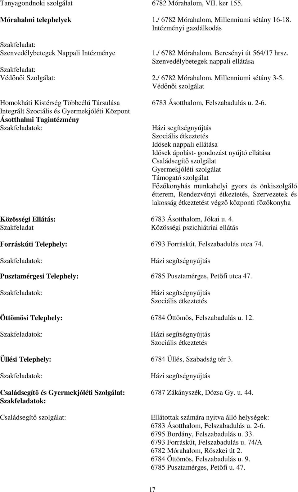 Védınıi szolgálat Homokháti Kistérség Többcélú Társulása Integrált Szociális és Gyermekjóléti Központ Ásotthalmi Tagintézmény Szakfeladatok: Közösségi Ellátás: Szakfeladat 6783 Ásotthalom,