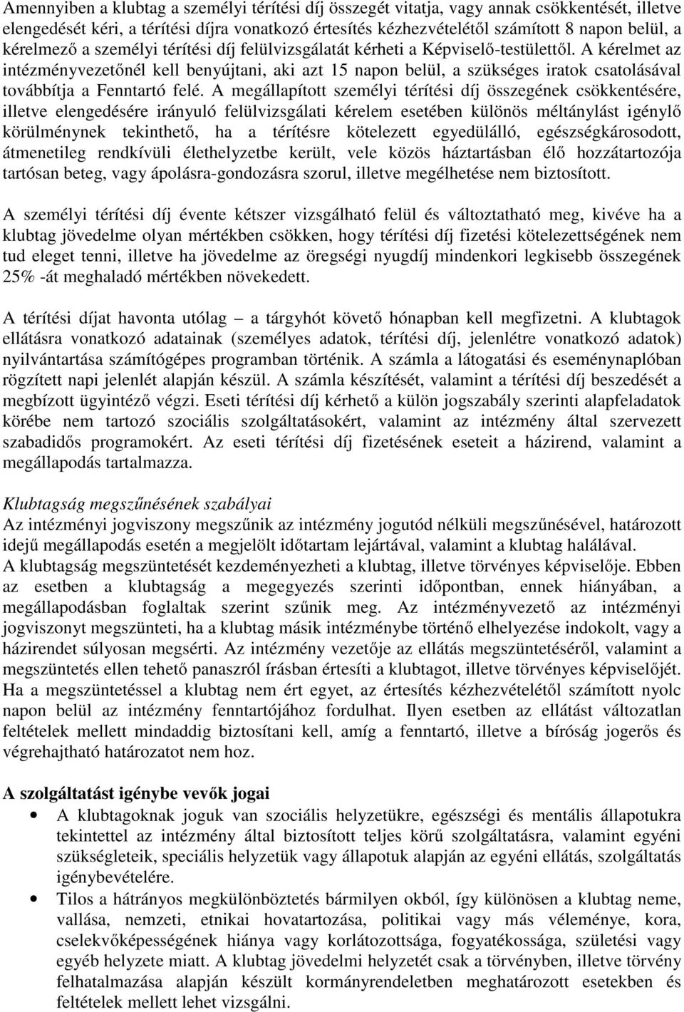 A kérelmet az intézményvezetőnél kell benyújtani, aki azt 15 napon belül, a szükséges iratok csatolásával továbbítja a Fenntartó felé.