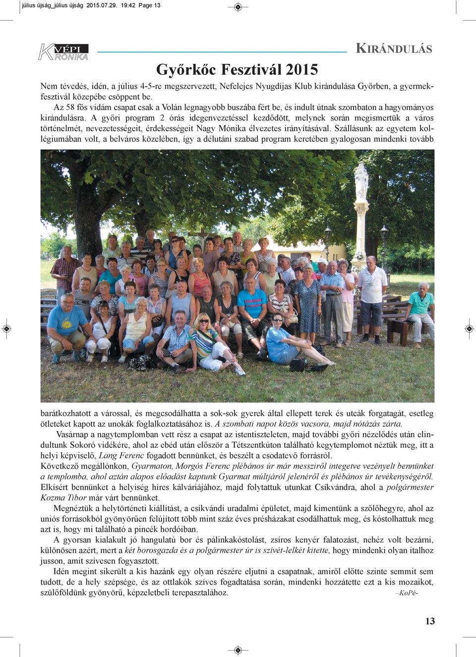 Az 58 fős vidám csapat csak a Volán legnagyobb buszába fért be, és indult útnak szombaton a hagyományos kirándulásra.