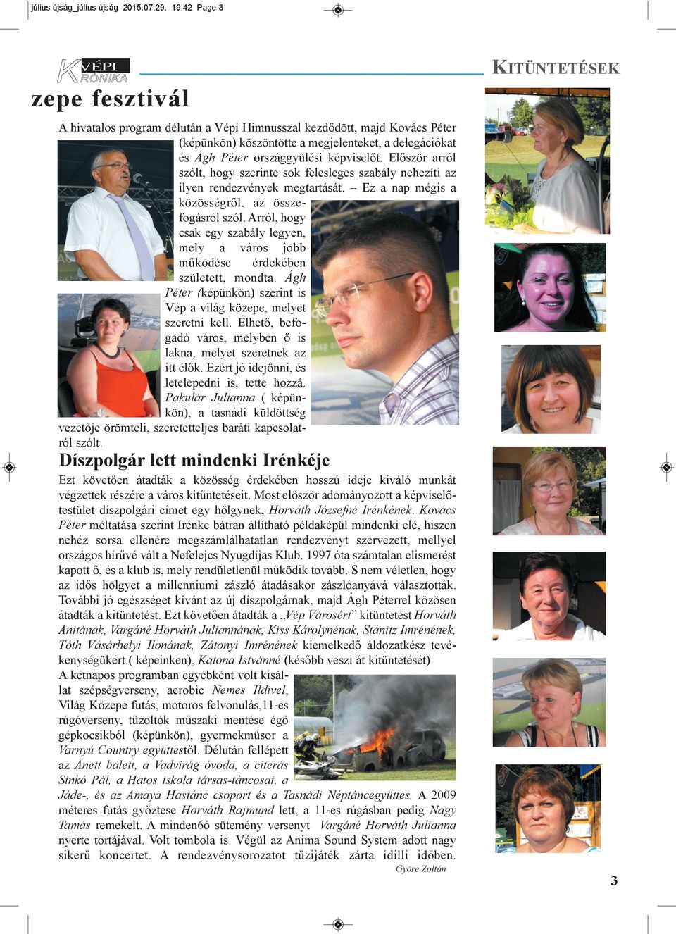 Először arról szólt, hogy szerinte sok felesleges szabály nehezíti az ilyen rendezvények megtartását. Ez a nap mégis a közösségről, az összefogásról szól.