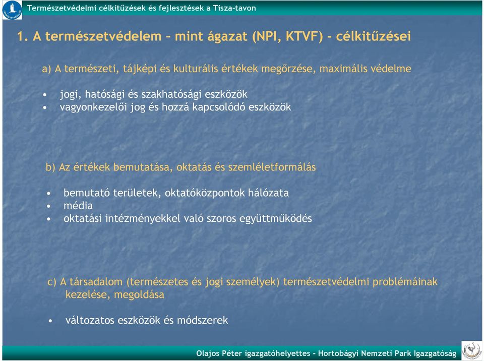 bemutatása, oktatás és szemléletformálás bemutató területek, oktatóközpontok hálózata média oktatási intézményekkel való szoros