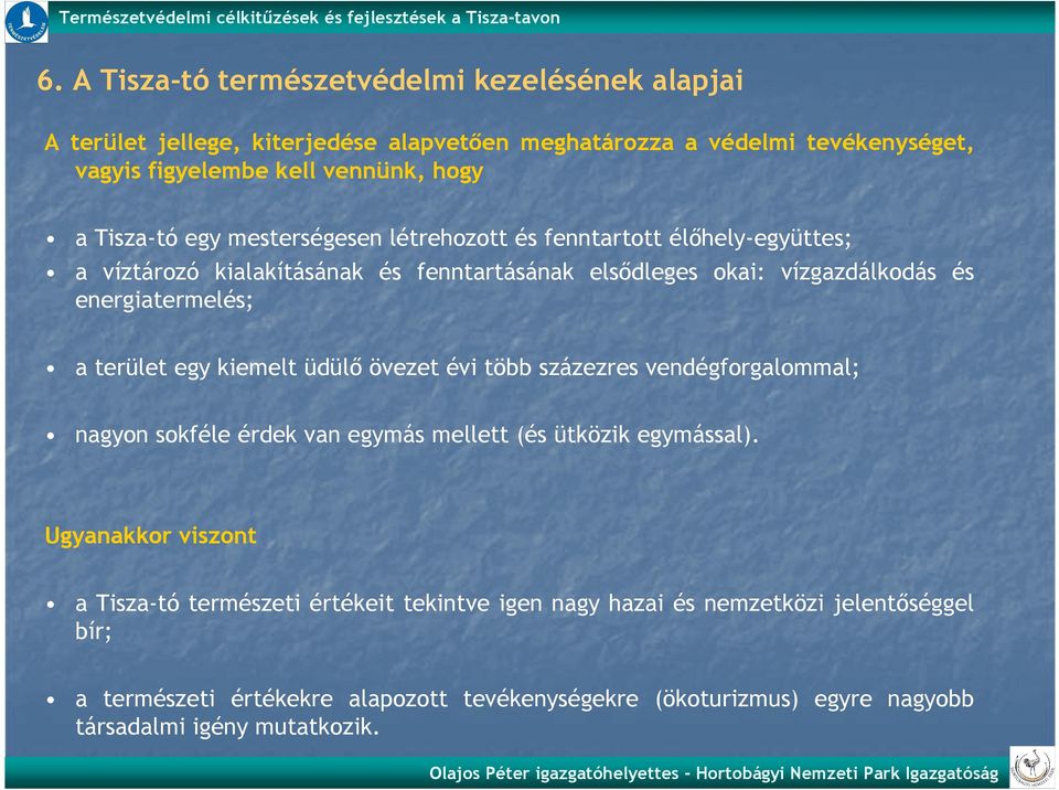 terület egy kiemelt üdülı övezet évi több százezres vendégforgalommal; nagyon sokféle érdek van egymás mellett (és ütközik egymással).