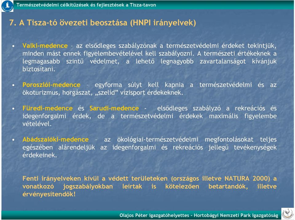 Poroszlói-medence egyforma súlyt kell kapnia a természetvédelmi és az ökoturizmus, horgászat, szelíd vízisport érdekeknek.