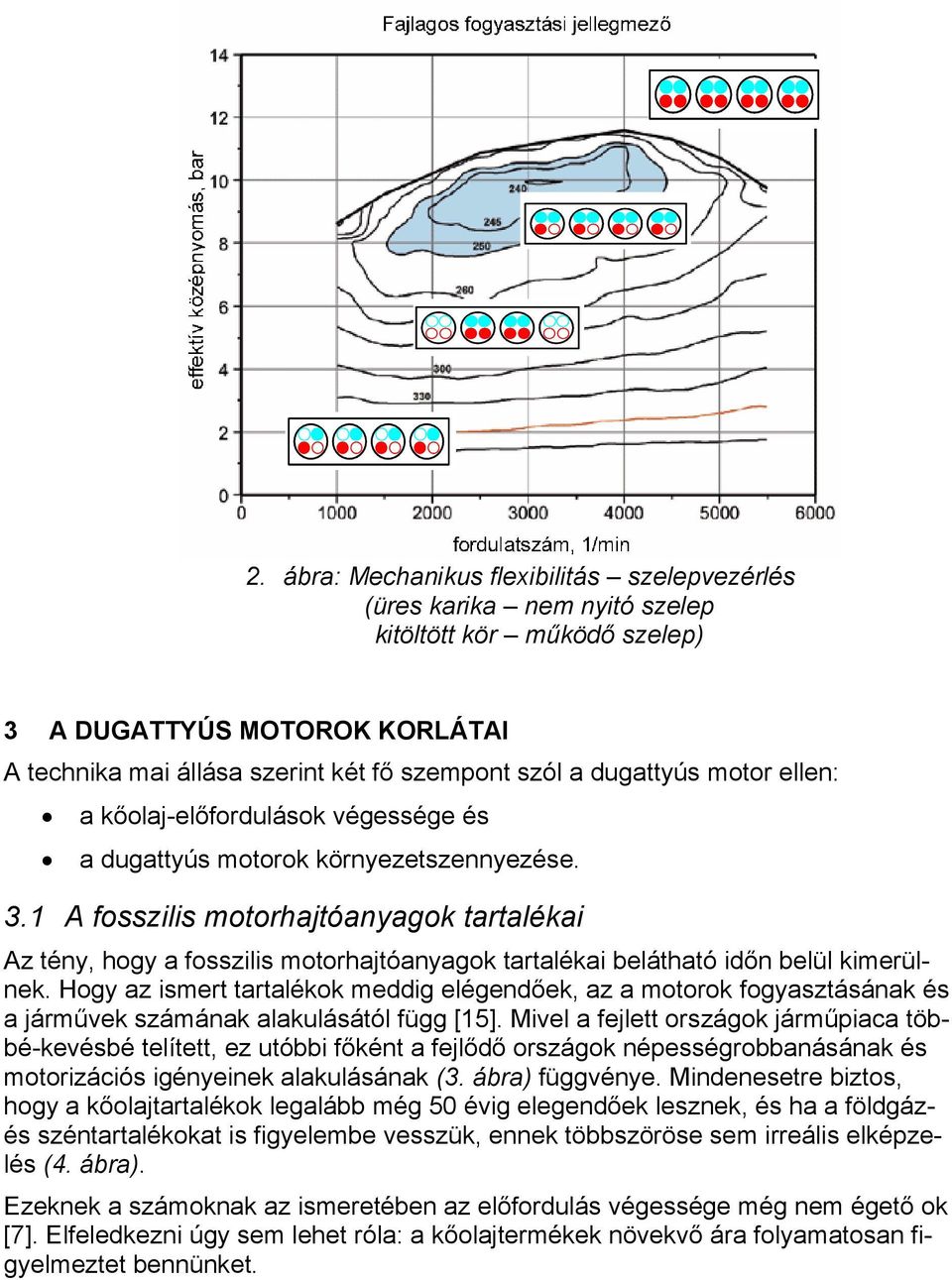 1 A fosszilis motorhajtóanyagok tartalékai Az tény, hogy a fosszilis motorhajtóanyagok tartalékai belátható időn belül kimerülnek.