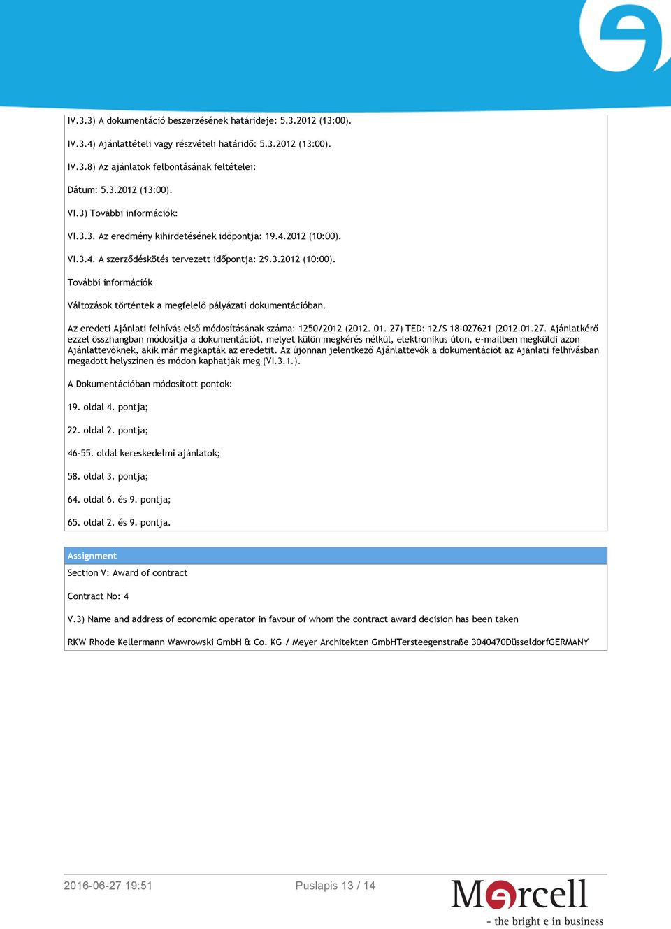 Az eredeti Ajánlati felhívás első módosításának száma: 1250/2012 (2012. 01. 27)