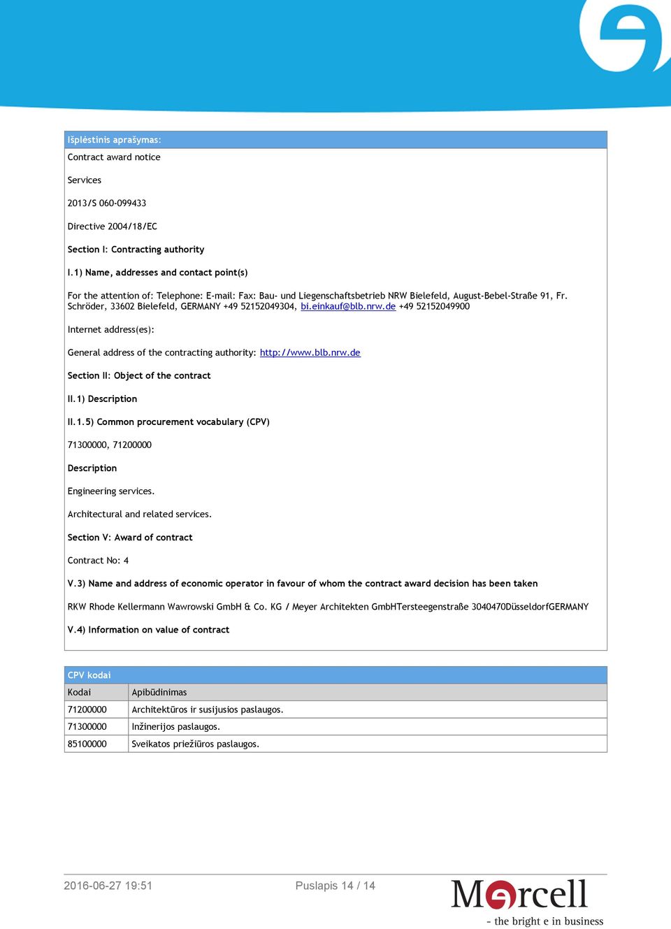 Schröder, 33602 Bielefeld, GERMANY +49 52152049304, bi.einkauf@blb.nrw.de +49 52152049900 Internet address(es): General address of the contracting authority: http://www.blb.nrw.de Section II: Object of the contract II.