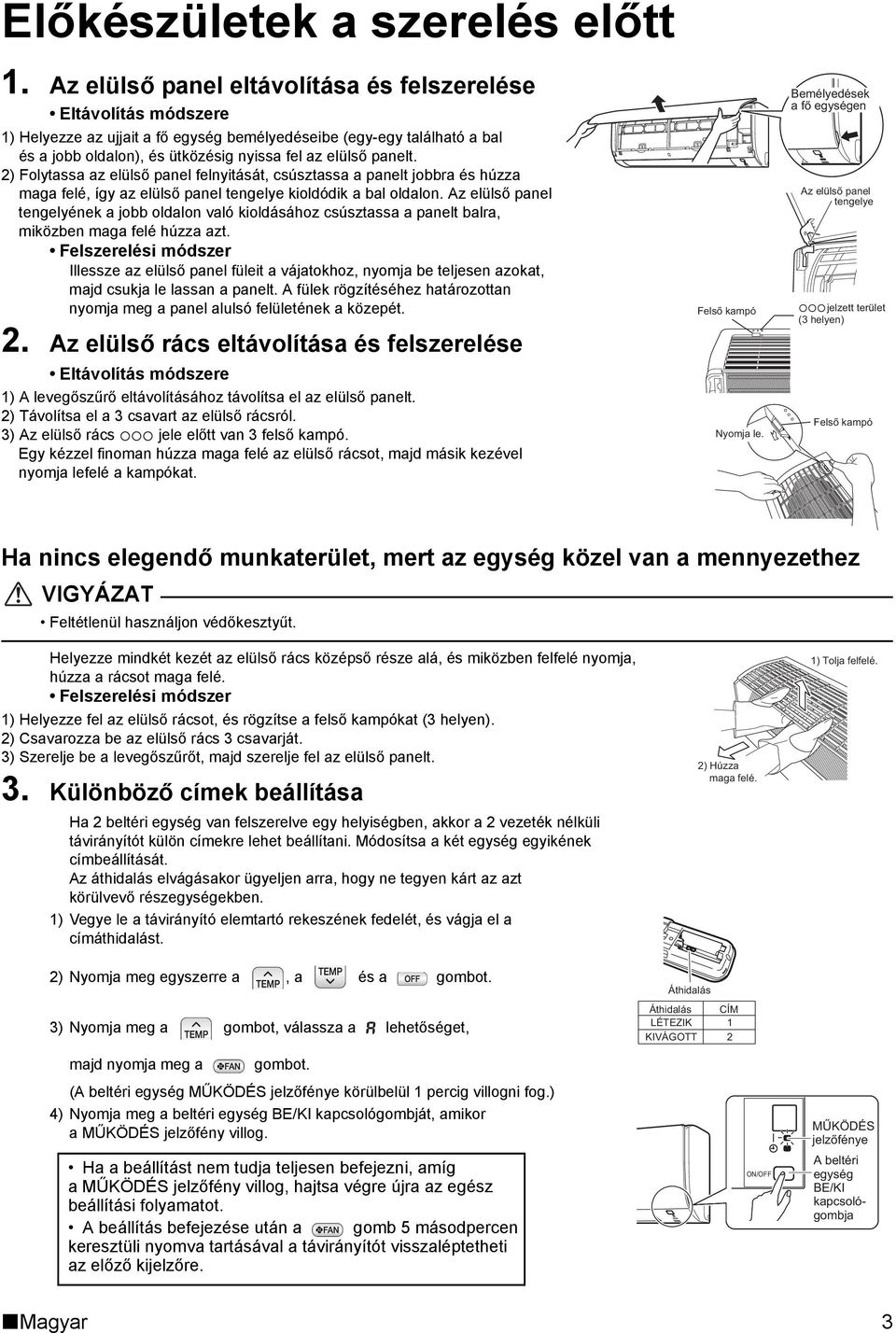 panelt. 2) Folytassa az elülső panel felnyitását, csúsztassa a panelt jobbra és húzza maga felé, így az elülső panel tengelye kioldódik a bal oldalon.