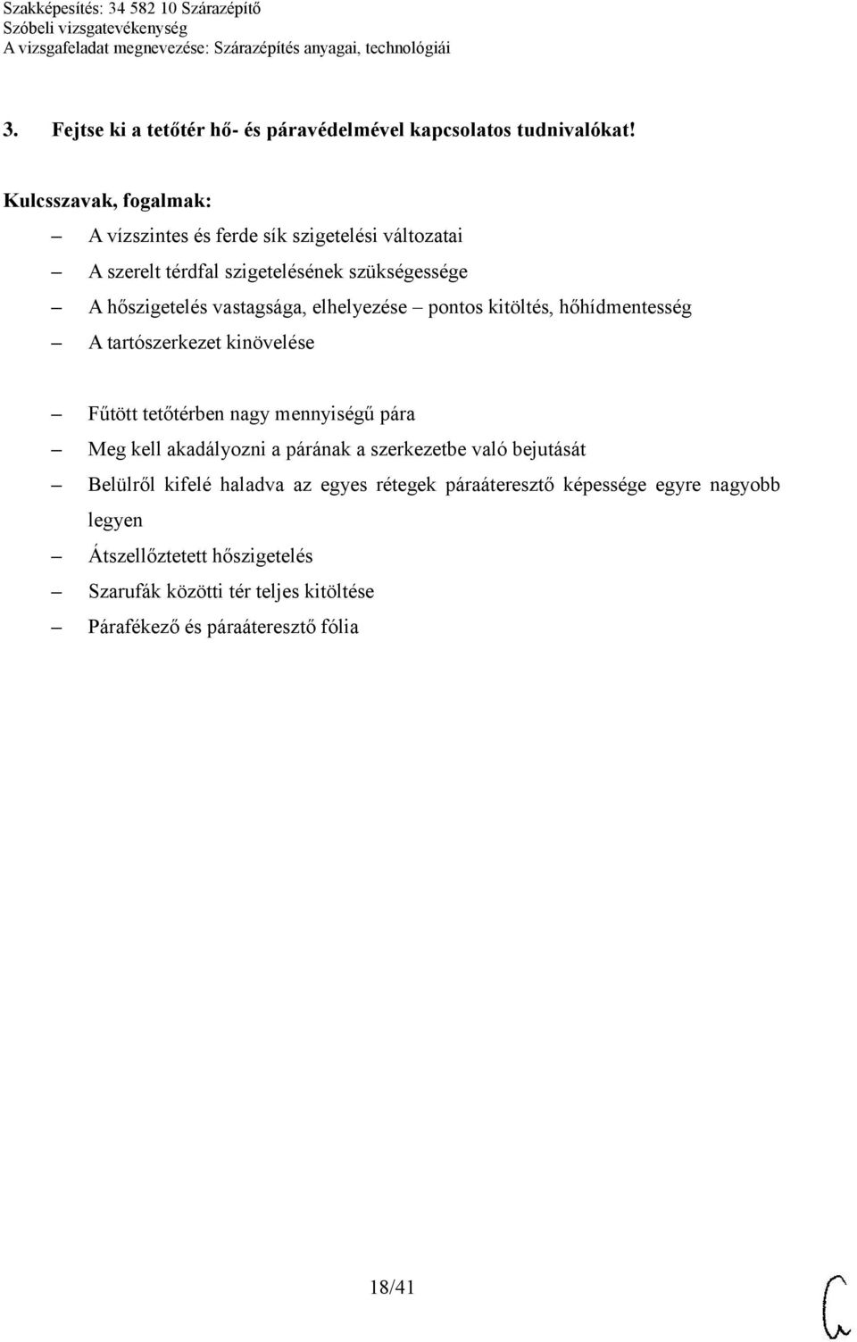 pontos kitöltés, hőhídmentesség A tartószerkezet kinövelése Fűtött tetőtérben nagy mennyiségű pára Meg kell akadályozni a párának a